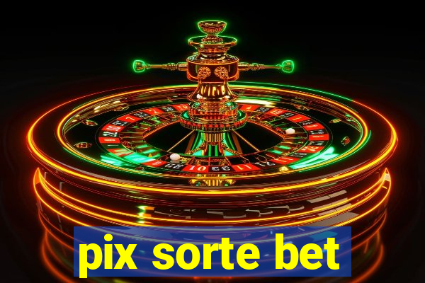 pix sorte bet